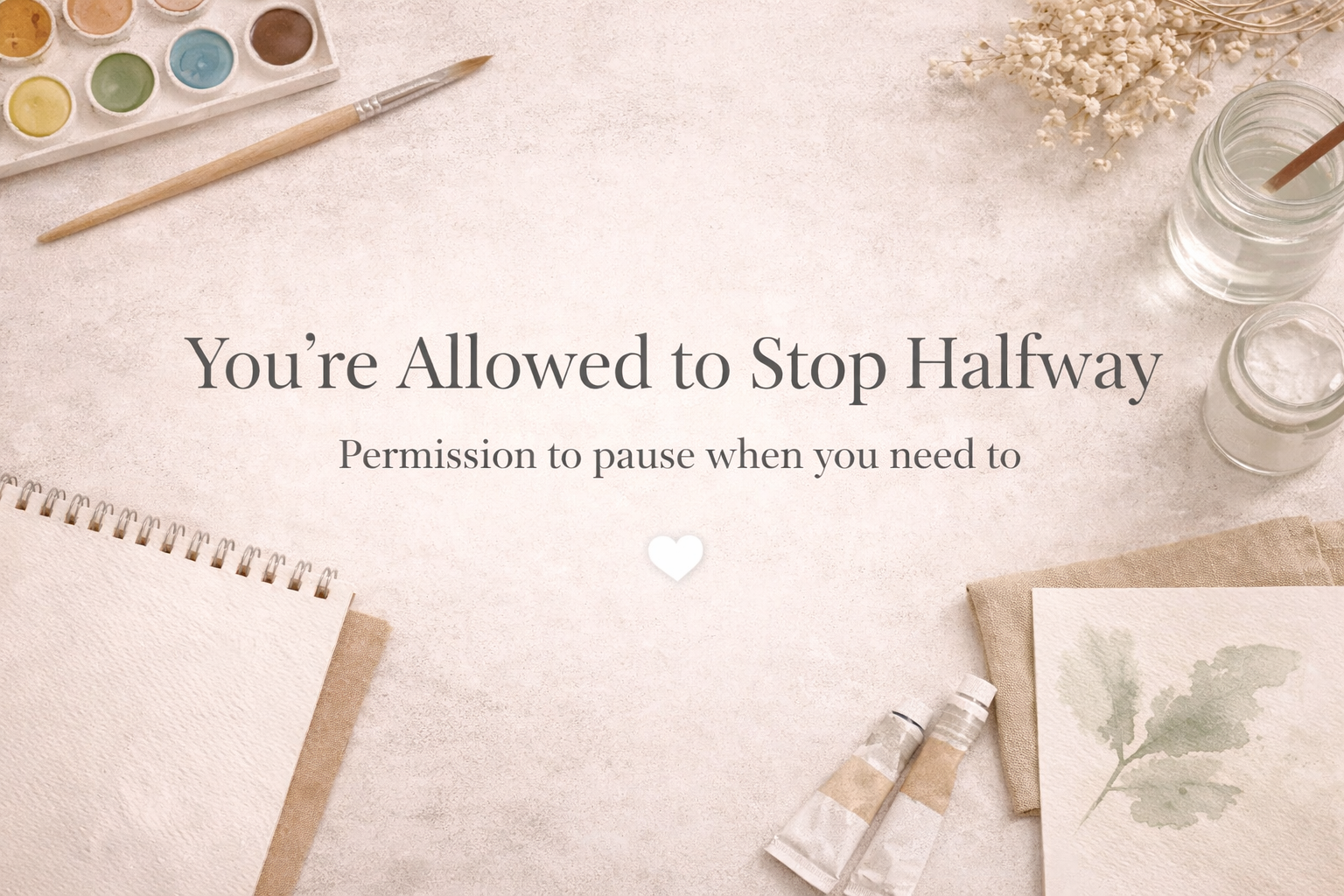 You’re Allowed to Stop Halfway